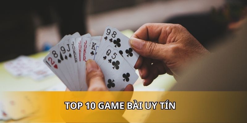 Top 10 Game Bài Uy Tín
