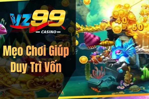 Mẹo Chơi Giúp Duy Trì Vốn